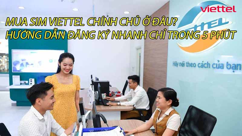 mua-sim-viettel-chinh-chu-o-dau-huong-dan-dang-ky-nhanh-chi-trong-5-phut-0