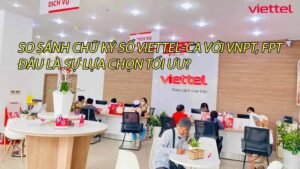 so-sanh-chu-ky-so-viettel-ca-voi-vnpt-fpt-dau-la-su-lua-chon-toi-uu-0