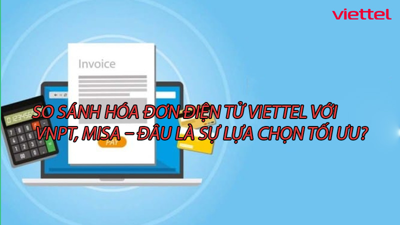 so-sanh-hoa-don-dien-tu-viettel-voi-vnpt-misa-dau-la-su-lua-chon-toi-uu-0
