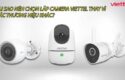 tai-sao-nen-chon-lap-camera-viettel-thay-vi-cac-thuong-hieu-khac-0