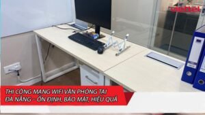 thi-cong-mang-wifi-van-phong-tai-da-nang-on-dinh-bao-mat-hieu-qua-0