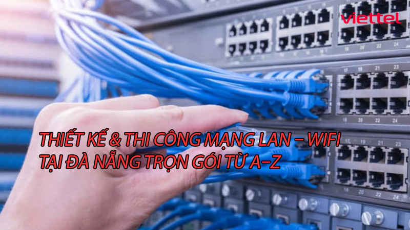 thiet-ke-thi-cong-mang-lan-wifi-tai-da-nang-tron-goi-tu-a-z-0