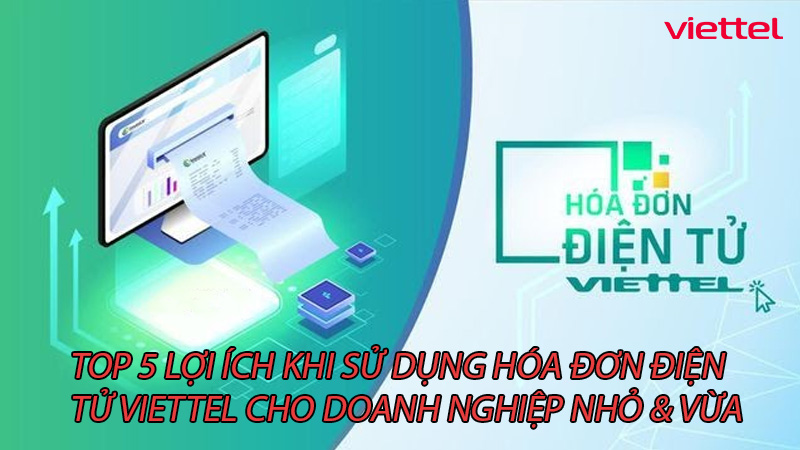 top-5-loi-ich-khi-su-dung-hoa-don-dien-tu-viettel-cho-doanh-nghiep-nho-vua-0