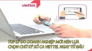 top-ly-do-doanh-nghiep-moi-nen-lua-chon-chu-ky-so-ca-viettel-ngay-tu-dau-0