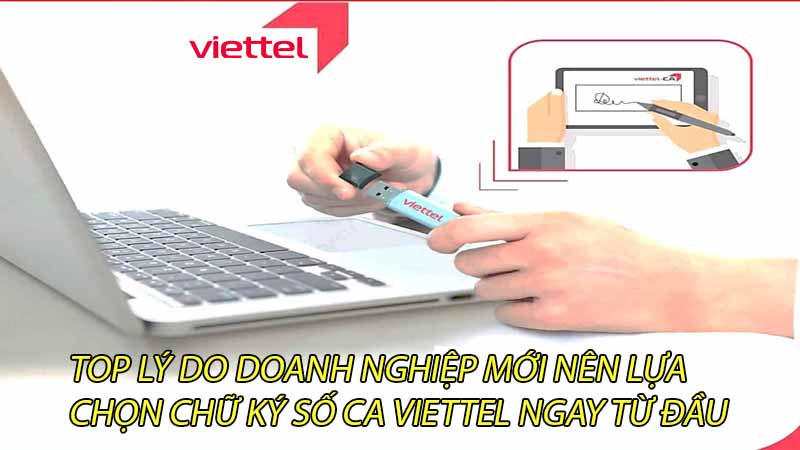 top-ly-do-doanh-nghiep-moi-nen-lua-chon-chu-ky-so-ca-viettel-ngay-tu-dau-0