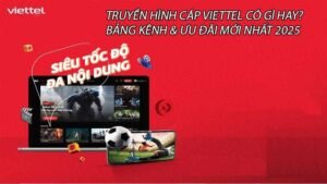 truyen-hinh-cap-viettel-co-gi-hay-bang-kenh-uu-dai-moi-nhat-2025-0