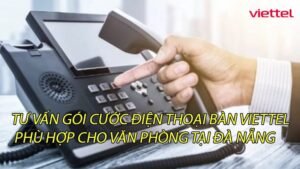 tu-van-goi-cuoc-dien-thoai-ban-viettel-phu-hop-cho-van-phong-tai-da-nang-0