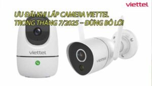 uu-dai-khi-lap-camera-viettel-trong-thang-7-2025-dung-bo-lo-0