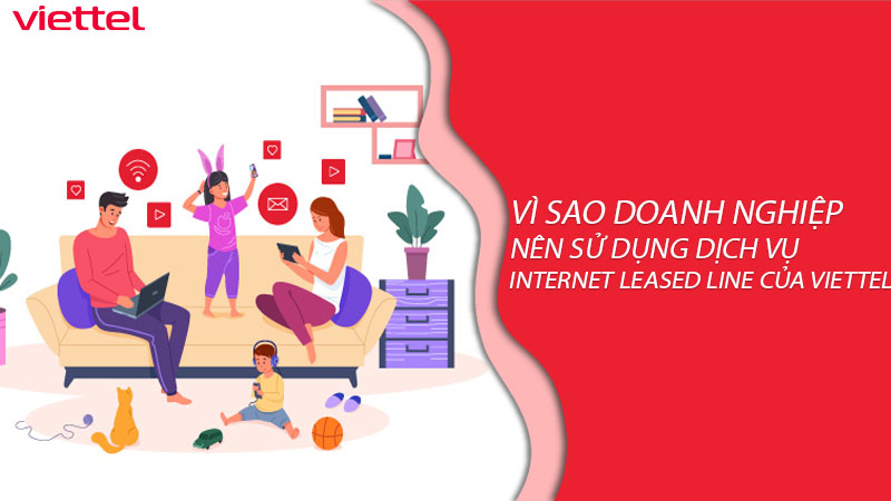 vi-sao-doanh-nghiep-nen-su-dung-dich-vu-internet-leased-line-cua-viettel-0
